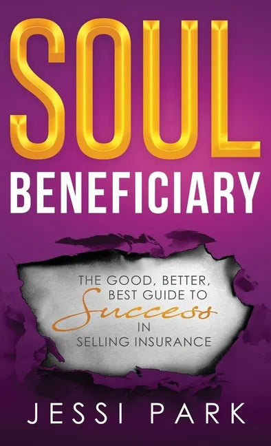 Soul Beneficiary: The Good, Better, Best Guide to Success in Selling Insurance - Hardcover