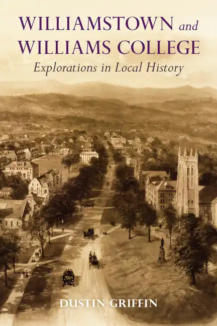 Williamstown and Williams College: Explorations in Local History - Paperback