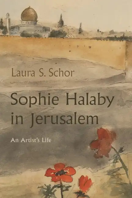 Sophie Halaby in Jerusalem: An Artist's Life - Paperback