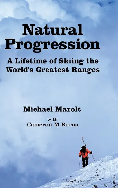 Natural Progression: A Lifetime of Skiing the World's Greatest Ranges - Hardcover