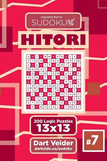 Sudoku Hitori - 200 Logic Puzzles 13x13 (Volume 7) - Paperback