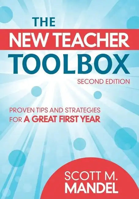 The New Teacher Toolbox: Proven Tips and Strategies for a Great First Year - Paperback