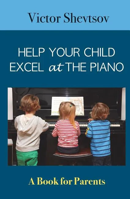 Help your Child Excel at the Piano: Book for Parents - Paperback