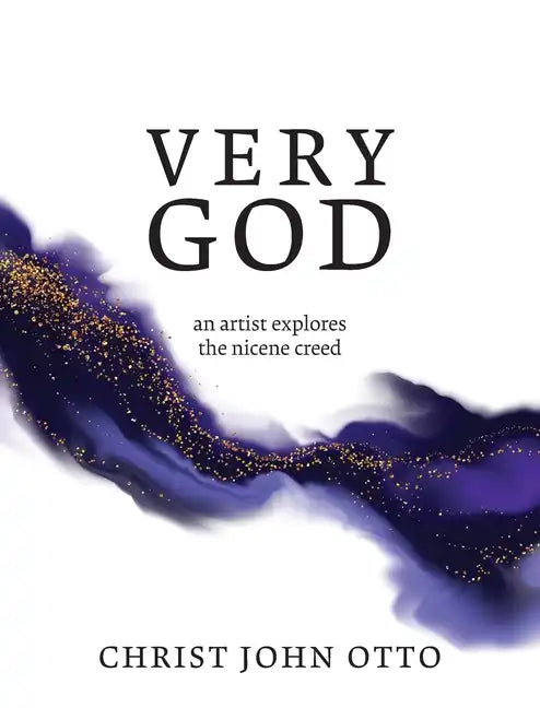 Very God: An Artist Explores the Nicene Creed - Paperback