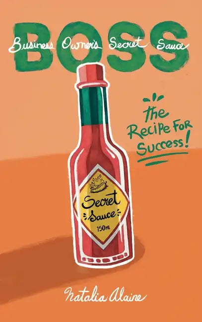Business Owner's Secret Sauce BOSS: The Recipe For Success - Hardcover