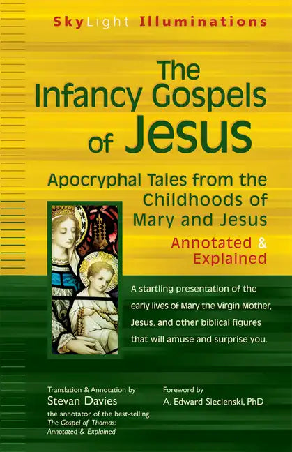The Infancy Gospels of Jesus: Apocryphal Tales from the Childhoods of Mary and Jesusa Annotated & Explained - Paperback