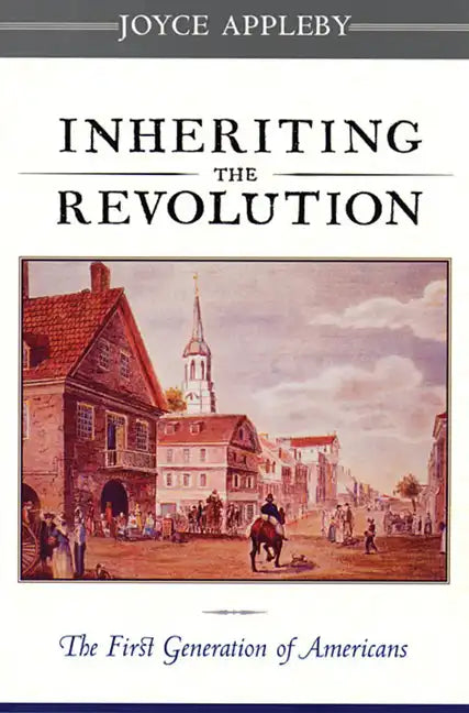Inheriting the Revolution: The First Generation of Americans - Paperback