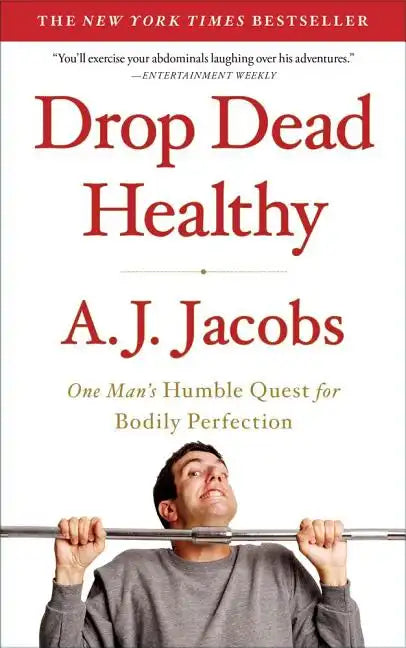 Drop Dead Healthy: One Man's Humble Quest for Bodily Perfection - Paperback