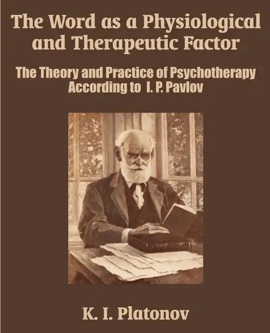 The Word as a Physiological and Therapeutic Factor: The Theory and Practice of Psychotherapy According to I. P. Pavlov - Paperback