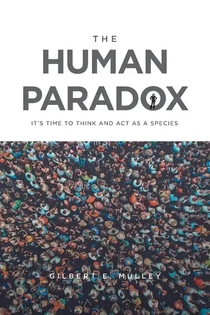 The Human Paradox: It's Time to Think and Act as a Species - Paperback