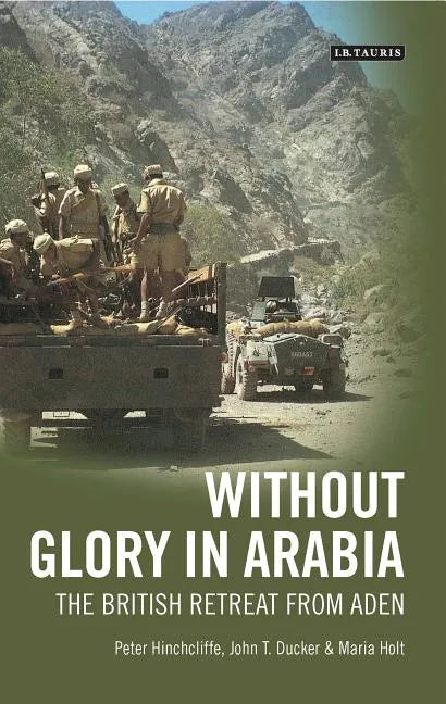 Without Glory in Arabia: The British Retreat from Aden - Paperback