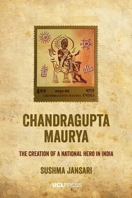 Chandragupta Maurya: The creation of a national hero in India - Paperback