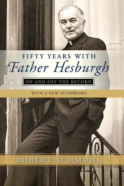 Fifty Years with Father Hesburgh: On and Off the Record - Hardcover
