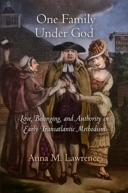 One Family Under God: Love, Belonging, and Authority in Early Transatlantic Methodism - Hardcover