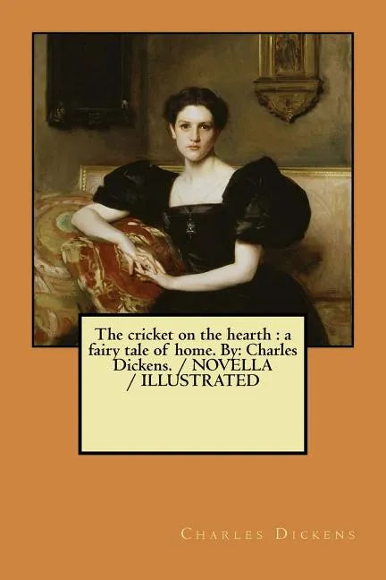 The cricket on the hearth: a fairy tale of home. By: Charles Dickens. / NOVELLA / ILLUSTRATED - Paperback