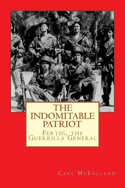 The Indomitable Patriot: Fertig, the Guerrilla General - Paperback