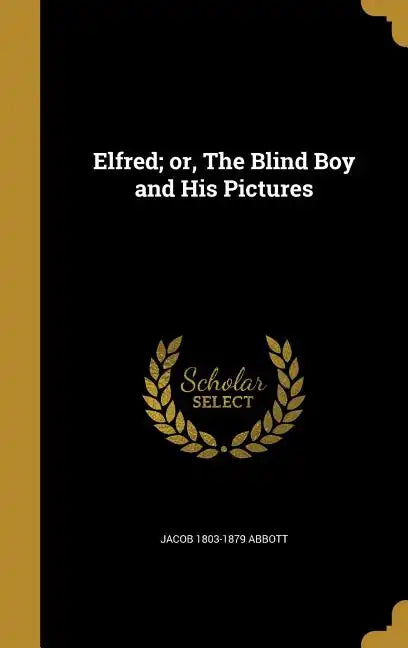 Elfred; or, The Blind Boy and His Pictures - Hardcover