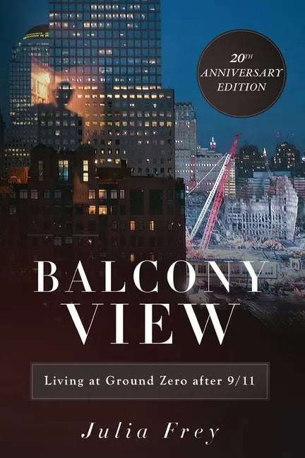 Balcony View, Living at Ground Zero After 9/11: 20th Anniversary Edition - Paperback