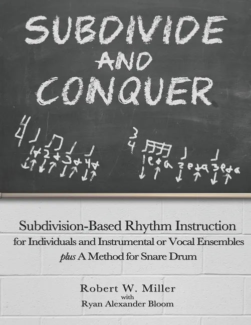 Subdivide and Conquer: Subdivision-Based Rhythm Instruction for Individuals and Instrumental or Vocal Ensembles plus A Method for Snare Drum - Paperback