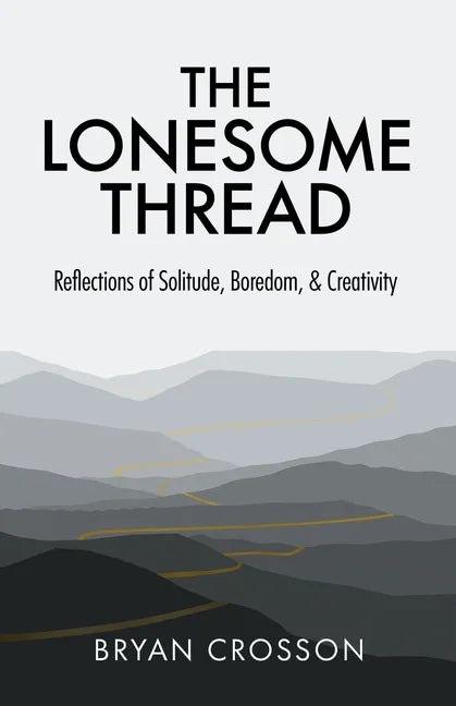 The Lonesome Thread: Reflections of Solitude, Boredom, and Creativity - Paperback