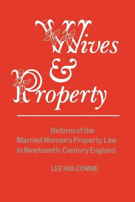Wives & Property: Reform of the Married Women's Property Law in Nineteenth-Century England - Paperback