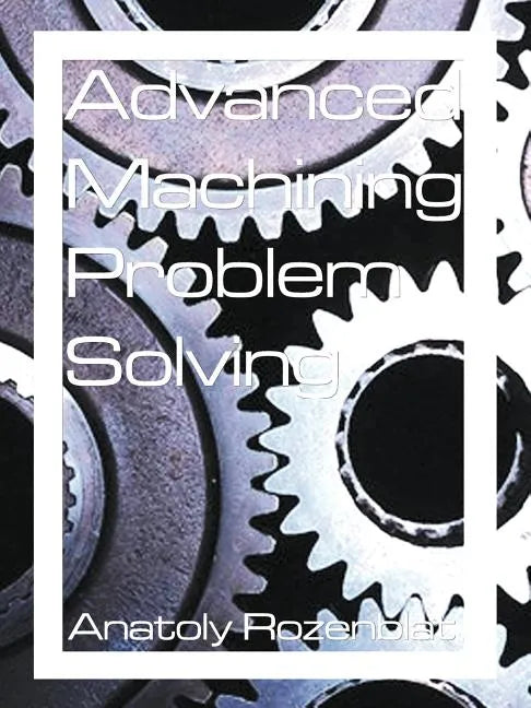 Advanced Machining Problem Solving - Paperback