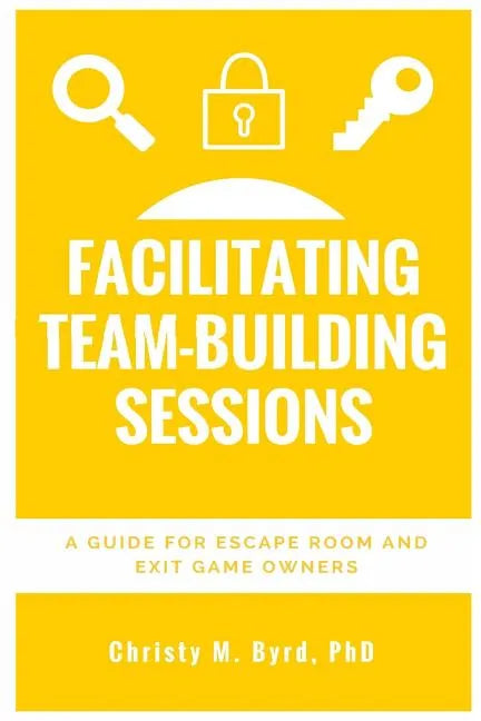 Facilitating Team-Building Sessions: A Guide for Escape Room and Exit Game Owners - Paperback