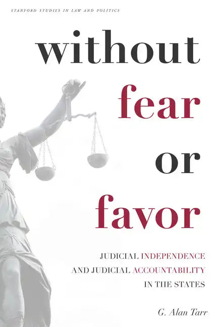 Without Fear or Favor: Judicial Independence and Judicial Accountability in the States - Paperback