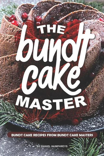 The Bundt Cake Master: Bundt Cake Recipes from Bundt Cake Masters - Paperback