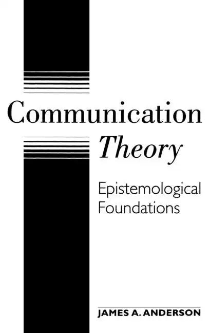 Communication Theory: Epistemological Foundations - Hardcover
