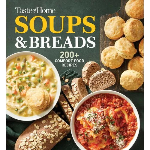 Taste of Home Soups & Breads: 200+ Comforting Recipes for Soups, Stews, Chowders, and Homemade Breads - Paperback