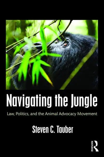 Navigating the Jungle: Law, Politics, and the Animal Advocacy Movement - Paperback