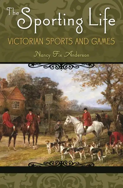 The Sporting Life: Victorian Sports and Games - Hardcover