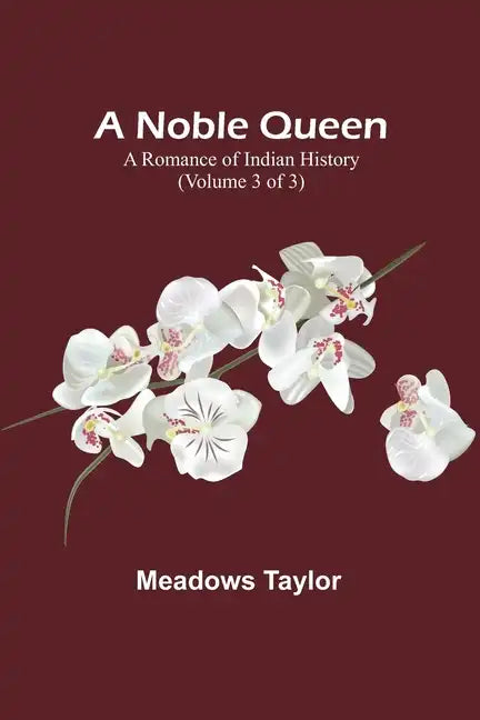 A Noble Queen: A Romance of Indian History (Volume 3 of 3) - Paperback