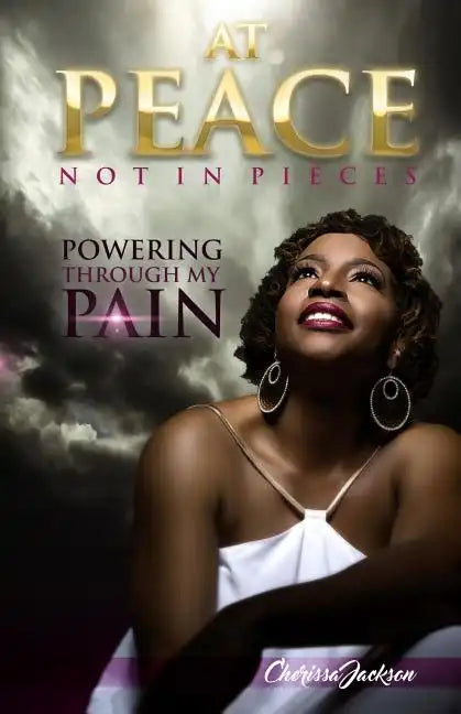 At Peace, Not In Pieces: Powering Through My Pain - Paperback