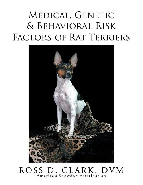Medical, Genetic & Behavioral Risk Factors of Rat Terriers - Paperback
