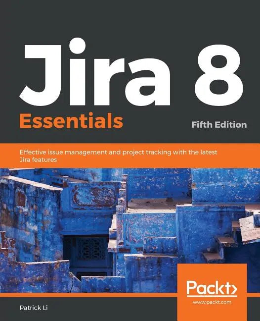Jira 8 Essentials: Effective issue management and project tracking with the latest Jira features - Paperback