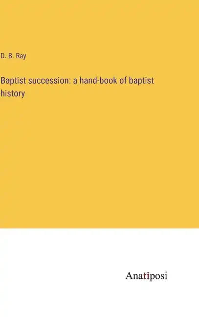 Baptist succession: a hand-book of baptist history - Hardcover
