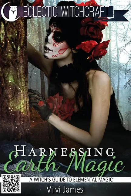 Harnessing Earth Magic (A Witch's Guide to Elemental Magic) - Paperback