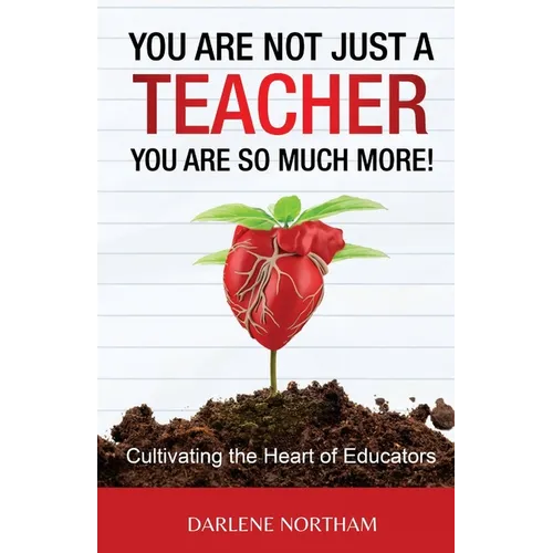 You Are Not Just A Teacher; You Are So Much More! - Paperback