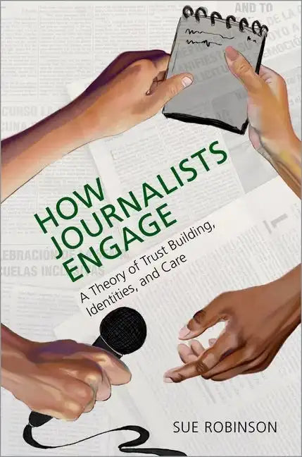 How Journalists Engage: A Theory of Trust Building, Identities, and Care - Paperback