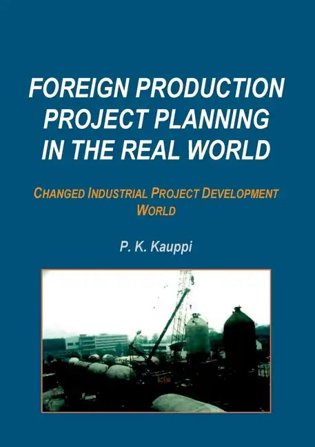 Foreign Production Project Planning In The Real World: Changed Industrial Project Development World - Paperback