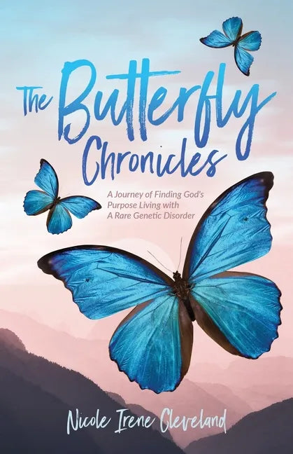 The Butterfly Chronicles: A Journey of Finding God's Purpose Living with A Rare Genetic Disorder - Paperback