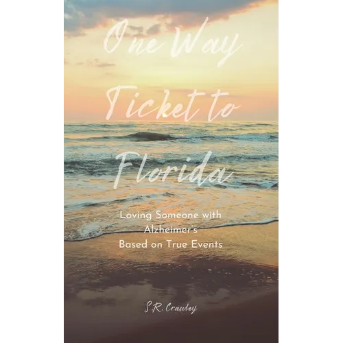 One Way Ticket to Florida: Loving Someone with Alzheimer's - Paperback