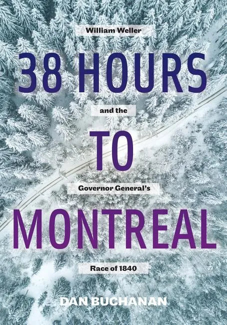 38 Hours to Montreal: William Weller and the Governor General's Race of 1840 - Paperback