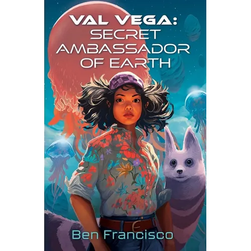 Val Vega: Secret Ambassador of Earth - Paperback