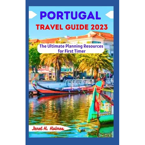 Portugal Travel Guide 2023: The Ultimate Planning Resources for First Timer - Paperback