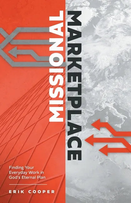 Missional Marketplace: Finding Your Everyday Work in God's Eternal Plan - Paperback