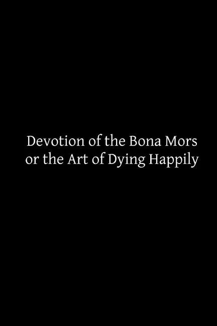 Devotion of the Bona Mors: or the Art of Dying Happily - Paperback