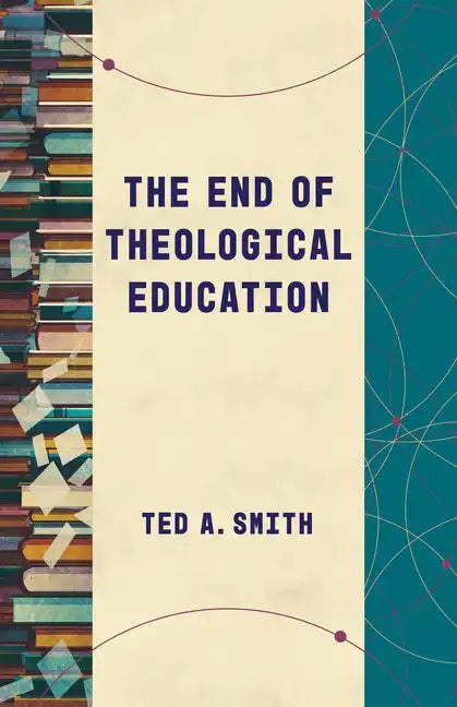 The End of Theological Education - Paperback